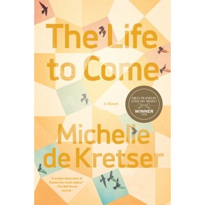 The Life to Come - by  Michelle de Kretser (Paperback) - 1 of 1