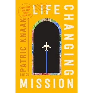 Life-Changing Mission - by  Patric Knaak (Paperback) - 1 of 1