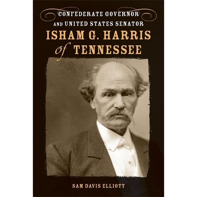 Isham G. Harris of Tennessee - (Southern Biography) by  Sam Davis Elliott (Hardcover)