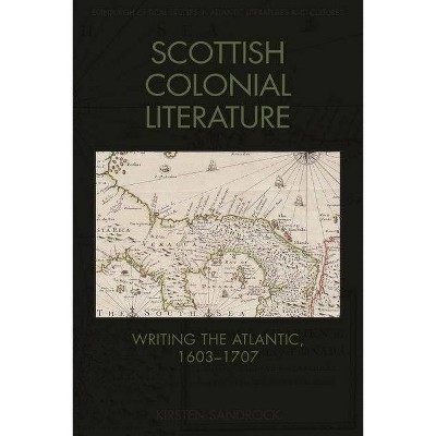 Scottish Colonial Literature - (Edinburgh Critical Studies in Atlantic Literatures and Cultu) by  Kirsten Sandrock (Hardcover)