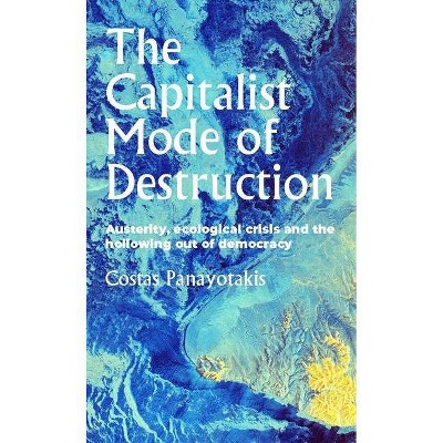 The Capitalist Mode of Destruction - (Geopolitical Economy) by  Costas Panayotakis (Paperback)