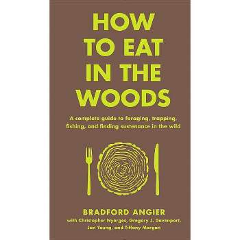 How to Eat in the Woods - (In the Woods) by  Bradford Angier (Hardcover)