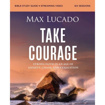 Take Courage Bible Study Guide Plus Streaming Video - by  Max Lucado (Paperback)