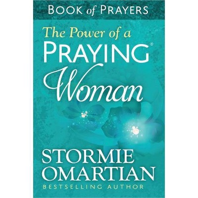 The Power of a Praying(r) Woman Book of Prayers - by  Stormie Omartian (Paperback)