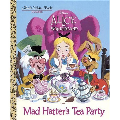 Mad Hatter's Tea Party (Disney Alice in Wonderland) - (Little Golden Book) by  Jane Werner (Hardcover)