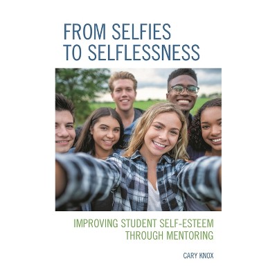 From Selfies to Selflessness - by  Cary Knox (Paperback)