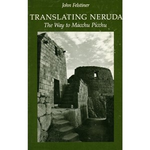 Translating Neruda - by  John Felstiner (Paperback) - 1 of 1