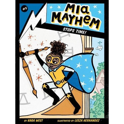 Mia Mayhem Stops Time! -  (Mia Mayhem) by Kara West (Paperback)