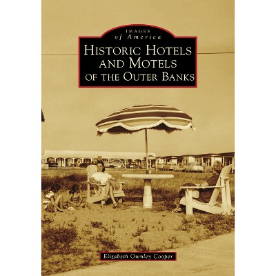 Historic Hotels and Motels of the Outer Banks - (Images of America) by  Elizabeth Ownley Cooper (Paperback)