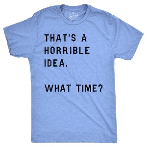 Mens Thats A Horrible Idea What Time T shirt Funny Adult Sarcastic Humor Tee - Crazy Dog Men's T Shirt - 1 of 4