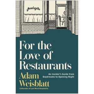 For the Love of Restaurants - by  Adam Weisblatt (Hardcover) - 1 of 1