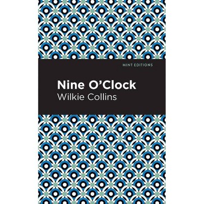 Nine O' Clock - (Mint Editions) by  Wilkie Collins (Paperback)