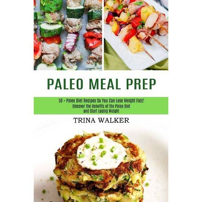 Paleo Meal Prep - by  Trina Walker (Paperback)