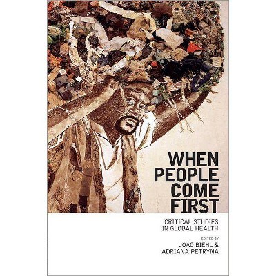 When People Come First - by  João Biehl & Adriana Petryna (Paperback)