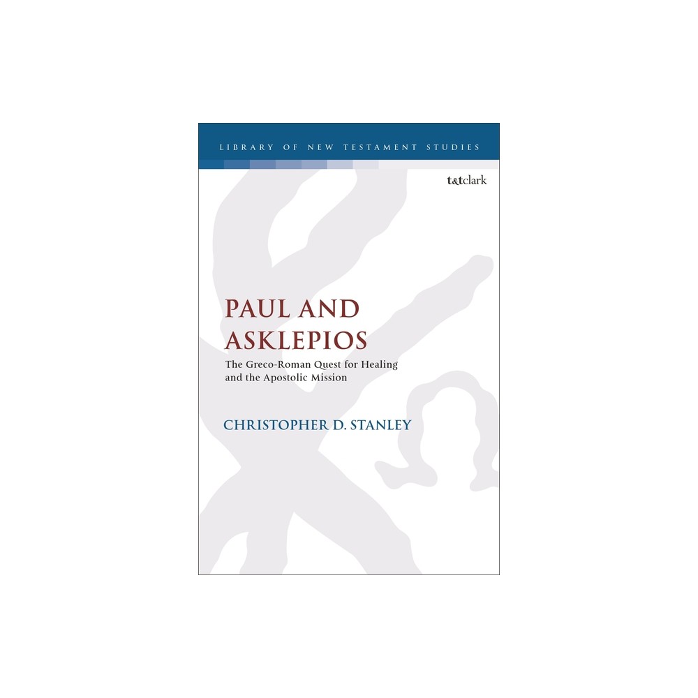 Paul and Asklepios - (Library of New Testament Studies) by Christopher D Stanley (Paperback)