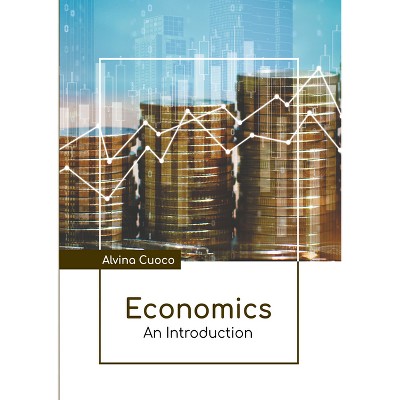 Economics: An Introduction - by  Alvina Cuoco (Hardcover)