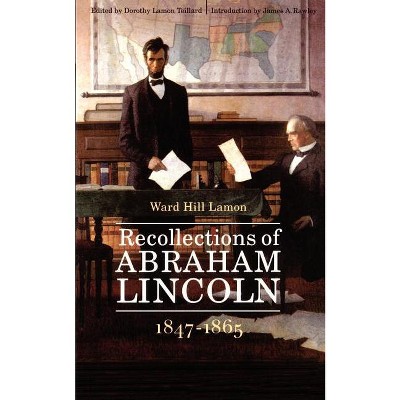 Recollections of Abraham Lincoln, 1847-1865 - by  Ward Hill Lamon (Paperback)