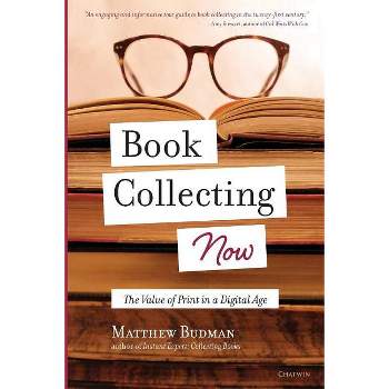 Book Collecting Now - by  Matthew Budman (Paperback)