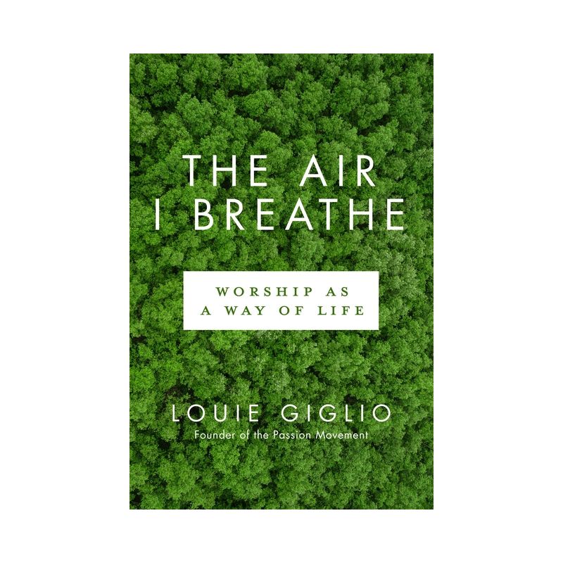 The Air I Breathe - by  Louie Giglio (Paperback), 1 of 2