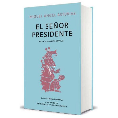 El Señor Presidente. Edición Conmemorativa / The President. a Commemorative Edition - (Edición Conmemorativa de la Rae y la Asale) (Hardcover)