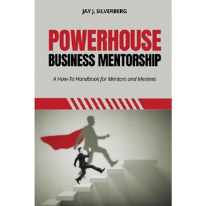 Powerhouse Business Mentorship - by  Jay J Silverberg (Paperback) - 1 of 1