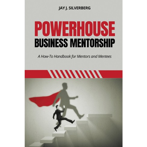 Powerhouse Business Mentorship - by  Jay J Silverberg (Paperback) - image 1 of 1