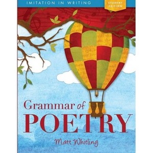 Grammar of Poetry: Student - (Imitation in Writing) 2nd Edition by  Matt Whitling (Paperback) - 1 of 1