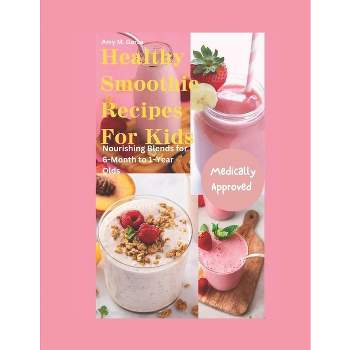 Healthy Smoothie Recipes for Kids - by  Amy M Garza (Paperback)