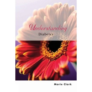 Understanding Diabetes - (Understanding Illness & Health) by  Marie Clark (Paperback) - 1 of 1
