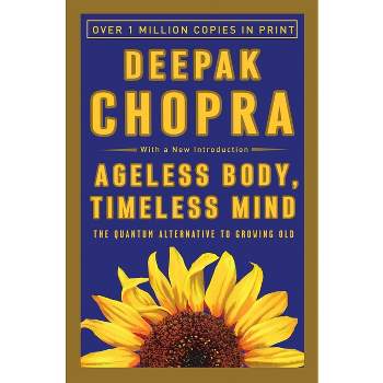 Ageless Body, Timeless Mind - 2nd Edition by  Deepak Chopra (Paperback)