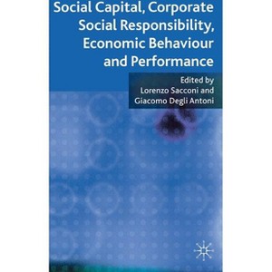 Social Capital, Corporate Social Responsibility, Economic Behaviour and Performance - by  L Sacconi & G Antoni (Hardcover) - 1 of 1