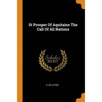 St Prosper of Aquitaine the Call of All Nations - by  P De Letter (Paperback)