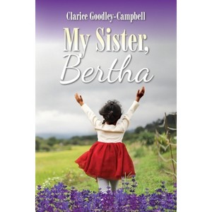 My Sister, Bertha - by  Clarice Goodley-Campbell (Paperback) - 1 of 1
