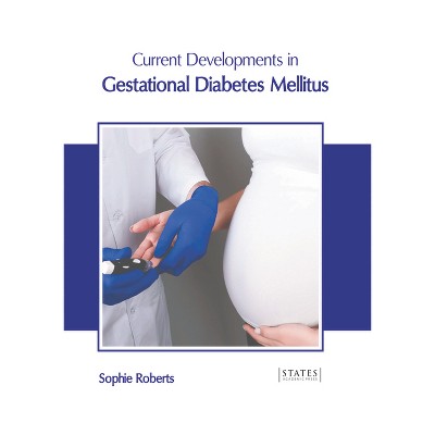 Current Developments in Gestational Diabetes Mellitus - by  Sophie Roberts (Hardcover)