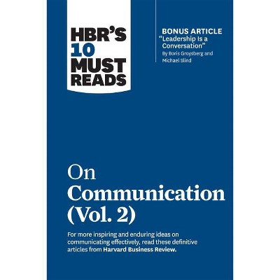 Hbr's 10 Must Reads on Communication, Vol. 2 (with Bonus Article Leadership Is a Conversation by Boris Groysberg and Michael Slind) - (Paperback)