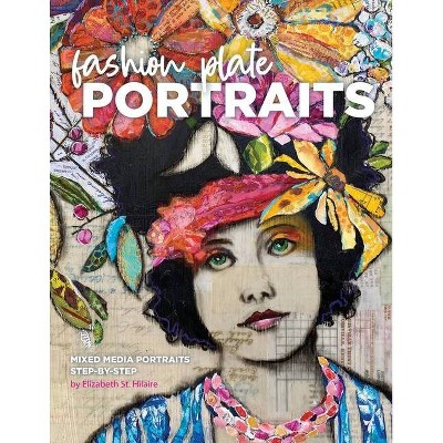 Fashion Plate Portraits - by  Elizabeth St Hilaire (Paperback)