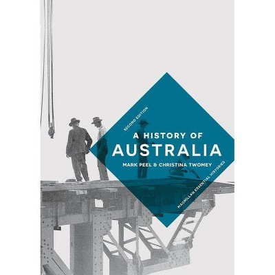 A History of Australia - (MacMillan Essential Histories) 2nd Edition by  Mark Peel & Christina Twomey (Paperback)