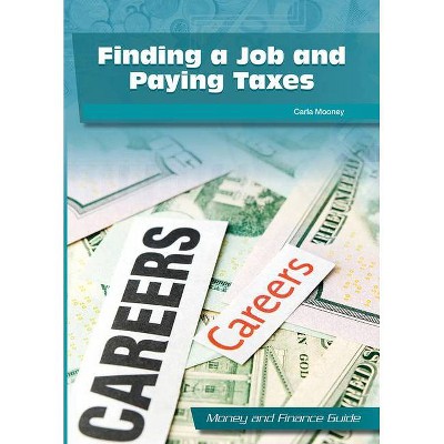 Finding a Job and Paying Taxes - (Money and Finance Guide) by  Carla Mooney (Hardcover)