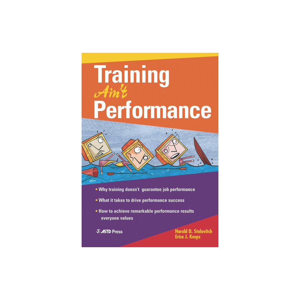 Training Ain't Performance - by Harold D Stolovitch & Erica J Keeps (Paperback)