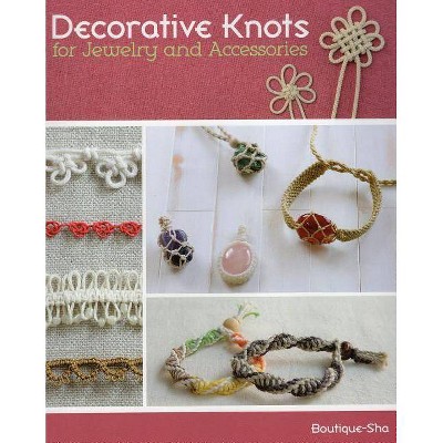 Decorative Knots for Jewelry and Accessories - by  Boutique-Sha (Paperback)