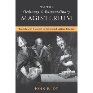 On the Ordinary and Extraordinary Magisterium - 2nd Edition by  John P Joy (Paperback) - 1 of 1