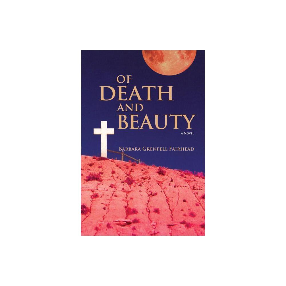 Of Death and Beauty - by Barbara Grenfell Fairhead (Paperback)