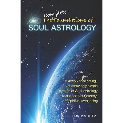 The Complete Foundations of Soul Astrology - by  Ruth Hadikin (Paperback)