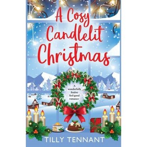 A Cosy Candlelit Christmas - (Unforgettable Christmas) by  Tilly Tennant (Paperback) - 1 of 1