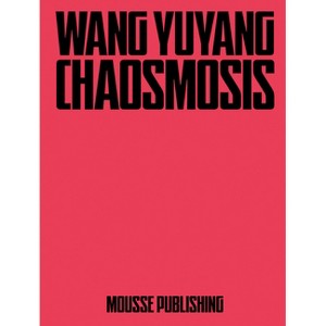 Wang Yuyang: Chaosmosis - by  Zhang Ga (Hardcover) - 1 of 1