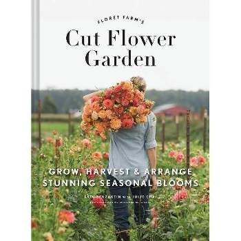 Floret Farm's Cut Flower Garden - by  Erin Benzakein (Hardcover)