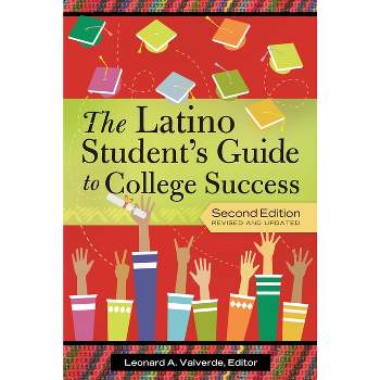 The Latino Student's Guide to College Success - 2nd Edition by  Leonard A Valverde (Hardcover)