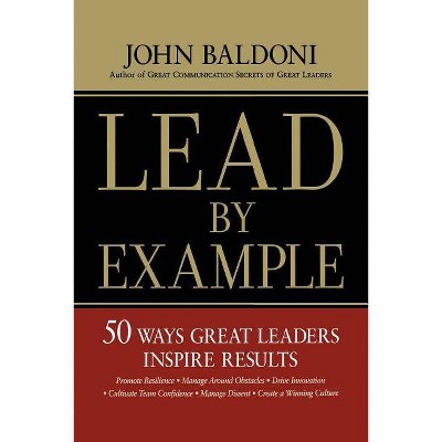 Lead by Example - by  John Baldoni (Paperback)