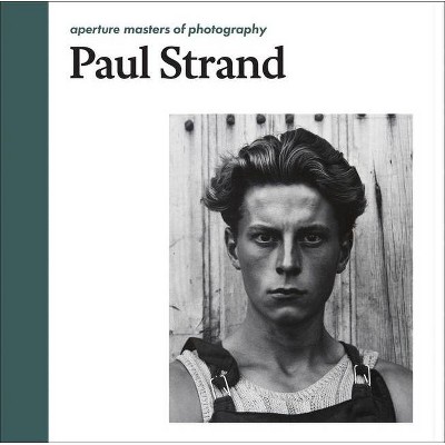 Paul Strand: Aperture Masters of Photography - (Hardcover)