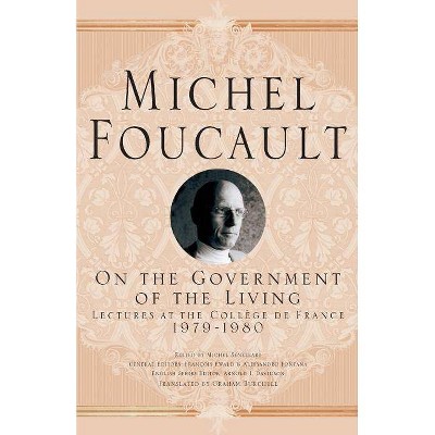 On the Government of the Living - (Michel Foucault, Lectures at the Collège de France) by  M Foucault (Paperback)